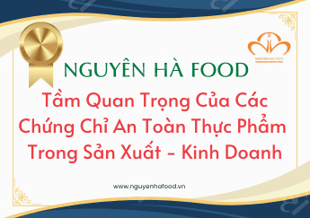 Tầm Quan Trọng Của Các Chứng Chỉ An Toàn Thực Phẩm Trong Sản Xuất Và Kinh Doanh